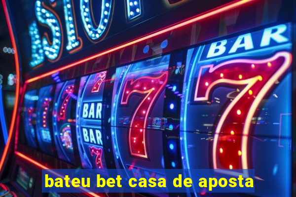 bateu bet casa de aposta